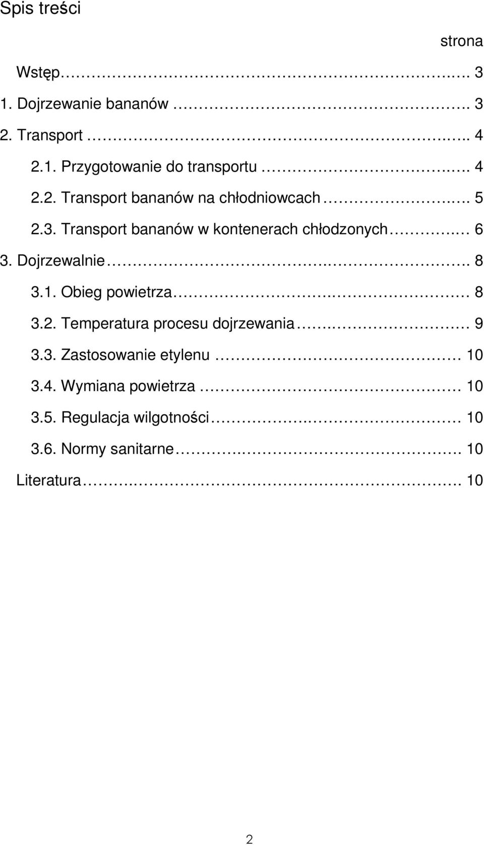 Dojrzewalnie.. 8 3.1. Obieg powietrza. 8 3.2. Temperatura procesu dojrzewania. 9 3.3. Zastosowanie etylenu 10 3.