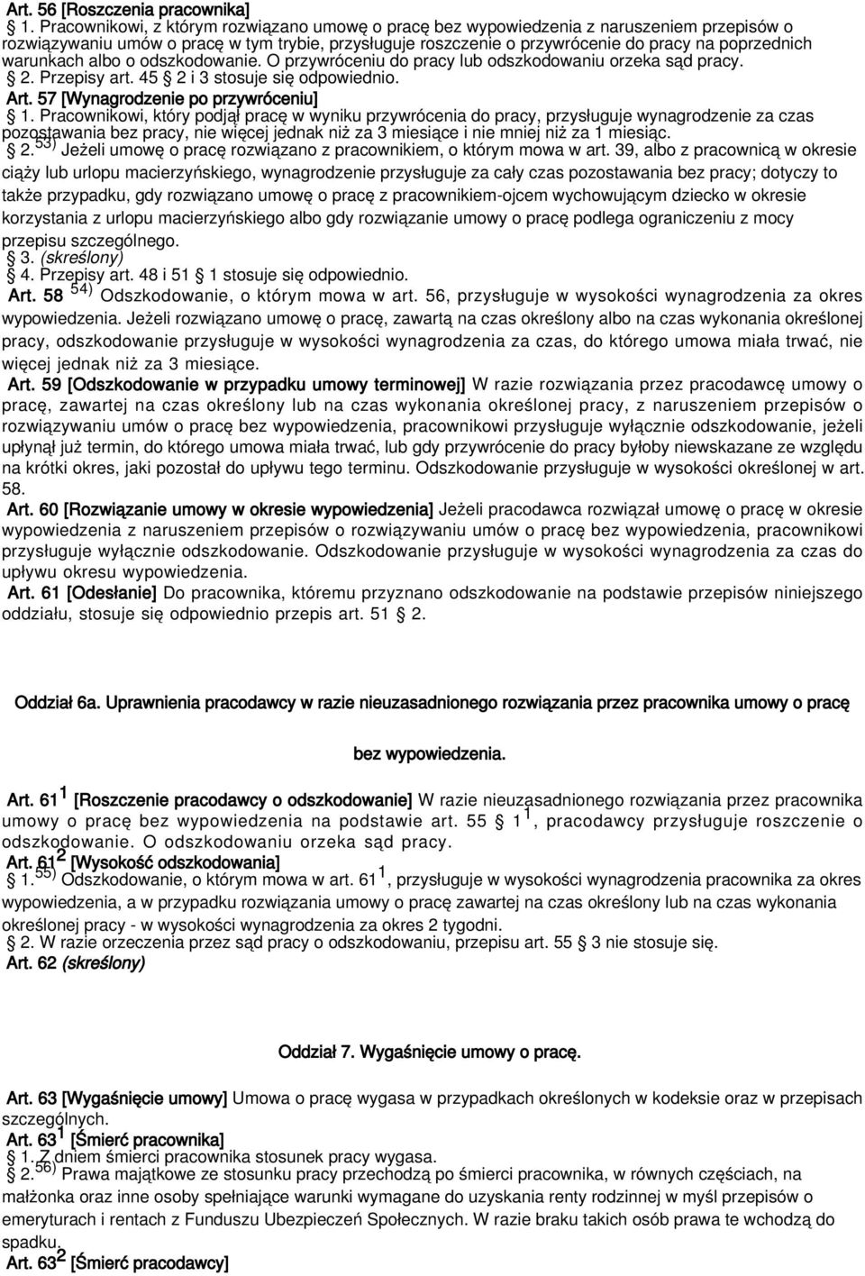 warunkach albo o odszkodowanie. O przywróceniu do pracy lub odszkodowaniu orzeka sąd pracy. 2. Przepisy art. 45 2 i 3 stosuje się odpowiednio. Art. 57 [Wynagrodzenie po przywróceniu] 1.