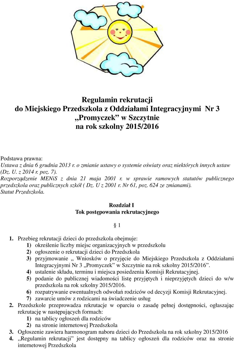 w sprawie ramowych statutów publicznego przedszkola oraz publicznych szkół ( Dz. U z 2001 r. Nr 61, poz. 624 ze zmianami). Statut Przedszkola. Rozdział I Tok postępowania rekrutacyjnego 1 1.