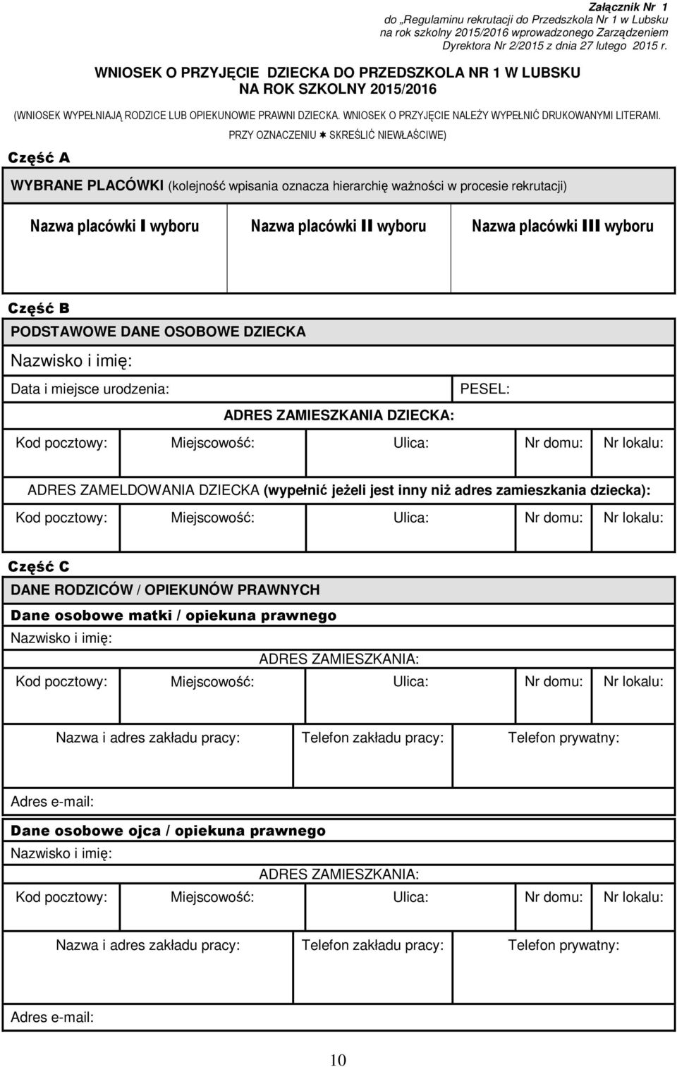 Część A PRZY OZNACZENIU * SKREŚLIĆ NIEWŁAŚCIWE) WYBRANE PLACÓWKI (kolejność wpisania oznacza hierarchię ważności w procesie rekrutacji) Nazwa placówki I wyboru Nazwa placówki II wyboru Nazwa placówki