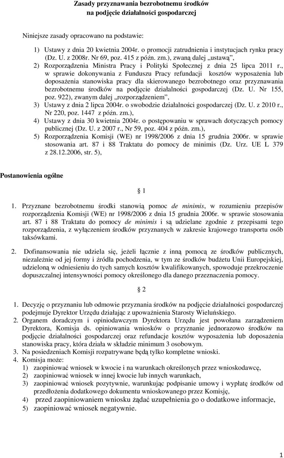 , w sprawie dokonywania z Funduszu Pracy refundacji kosztów wyposaŝenia lub doposaŝenia stanowiska pracy dla skierowanego bezrobotnego oraz przyznawania bezrobotnemu środków na podjęcie działalności