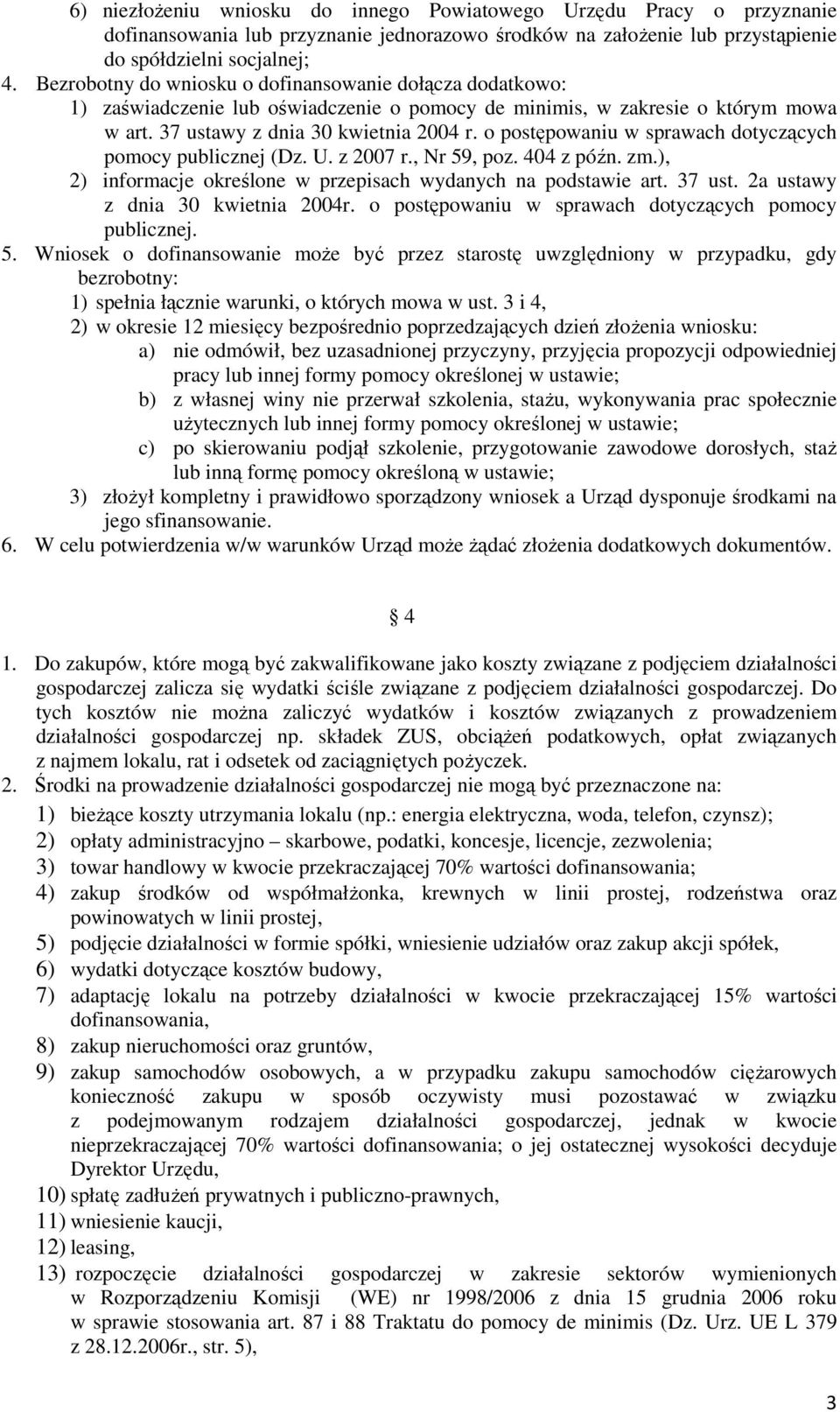 o postępowaniu w sprawach dotyczących pomocy publicznej (Dz. U. z 2007 r., Nr 59, poz. 404 z późn. zm.), 2) informacje określone w przepisach wydanych na podstawie art. 37 ust.