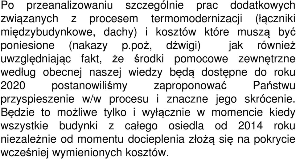 poż, dźwigi) jak również uwzględniając fakt, że środki pomocowe zewnętrzne według obecnej naszej wiedzy będą dostępne do roku 2020