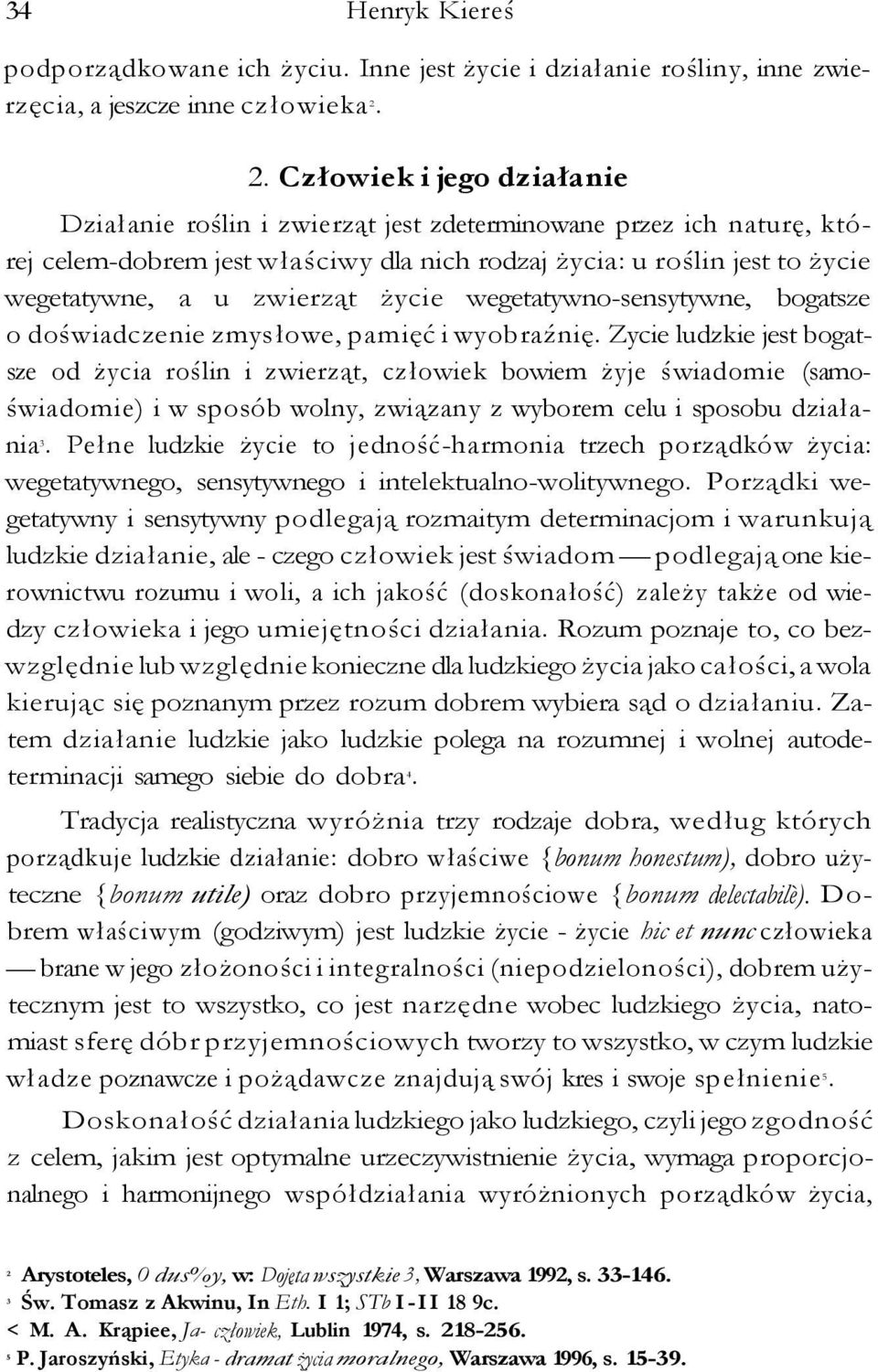 zwierząt życie wegetatywno-sensytywne, bogatsze o doświadczenie zmysłowe, pamięć i wyobraźnię.