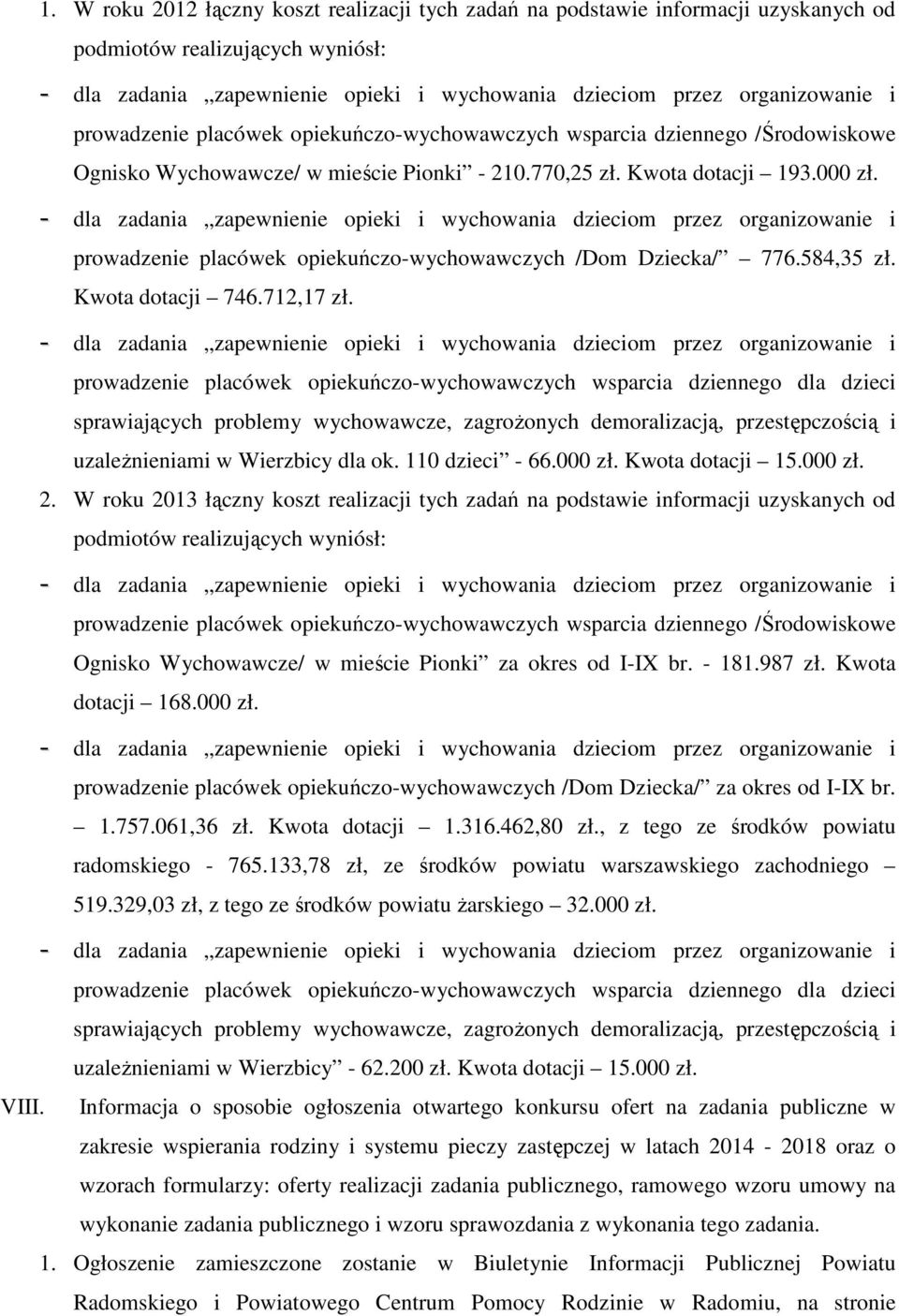 prowadzenie placówek opiekuńczo-wychowawczych wsparcia dziennego dla dzieci sprawiających problemy wychowawcze, zagroŝonych demoralizacją, przestępczością i uzaleŝnieniami w Wierzbicy dla ok.