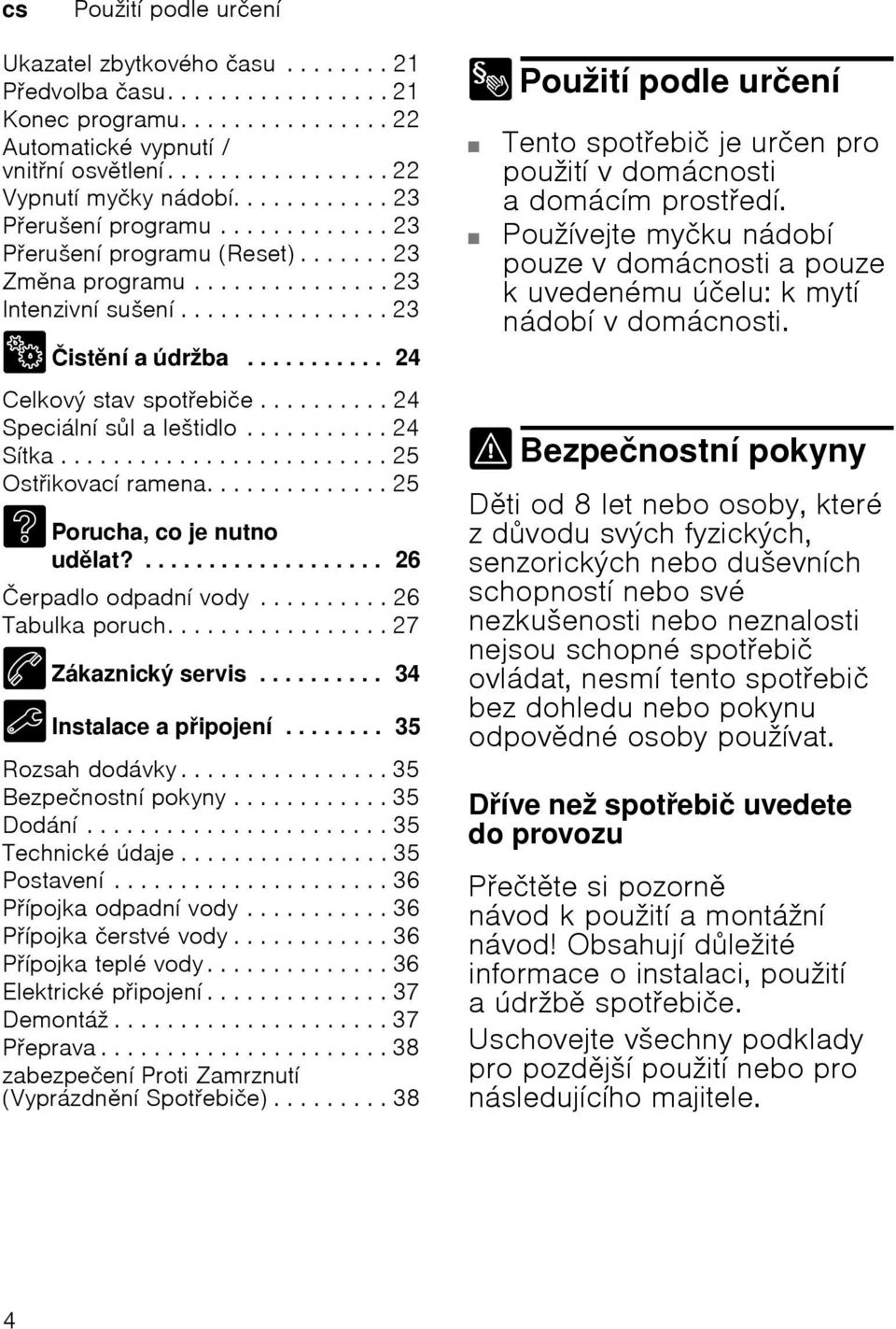 ......... 24 Speciбlnн sl a leљtidlo........... 24 Sнtka......................... 25 Ostikovacн ramena.............. 25 3 Porucha, co je nutno udlat?................... 26 Иerpadlo odpadnн vody.