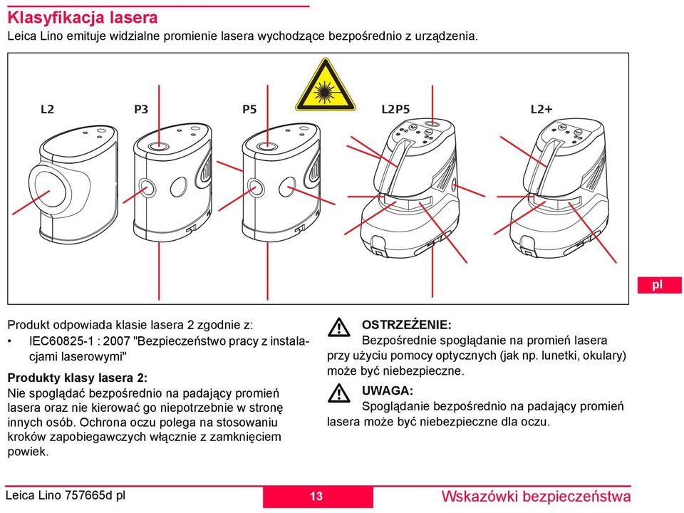 padający promień lasera oraz nie kierować go niepotrzebnie w stronę innych osób. Ochrona oczu polega na stosowaniu kroków zapobiegawczych włącznie z zamknięciem powiek.