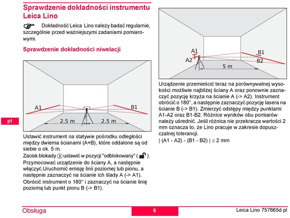 Zacisk blokady 3 ustawić w pozycji "odblokowany" ( ). rzymocować urządzenie do ściany A, a następnie włączyć.