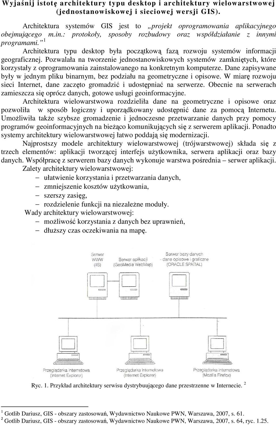 1 Architektura typu desktop była początkową fazą rozwoju systemów informacji geograficznej.