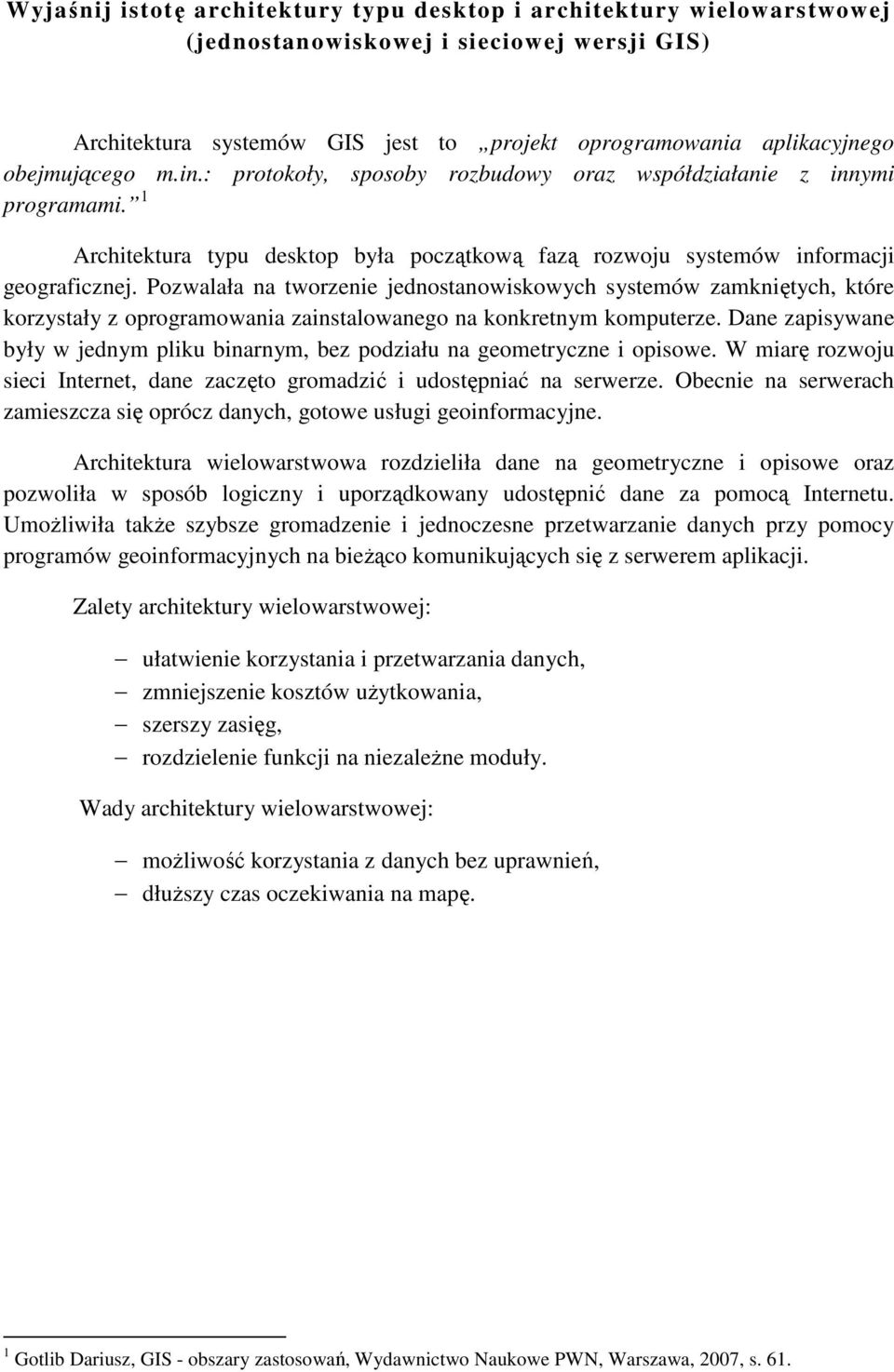 Pozwalała na tworzenie jednostanowiskowych systemów zamkniętych, które korzystały z oprogramowania zainstalowanego na konkretnym komputerze.