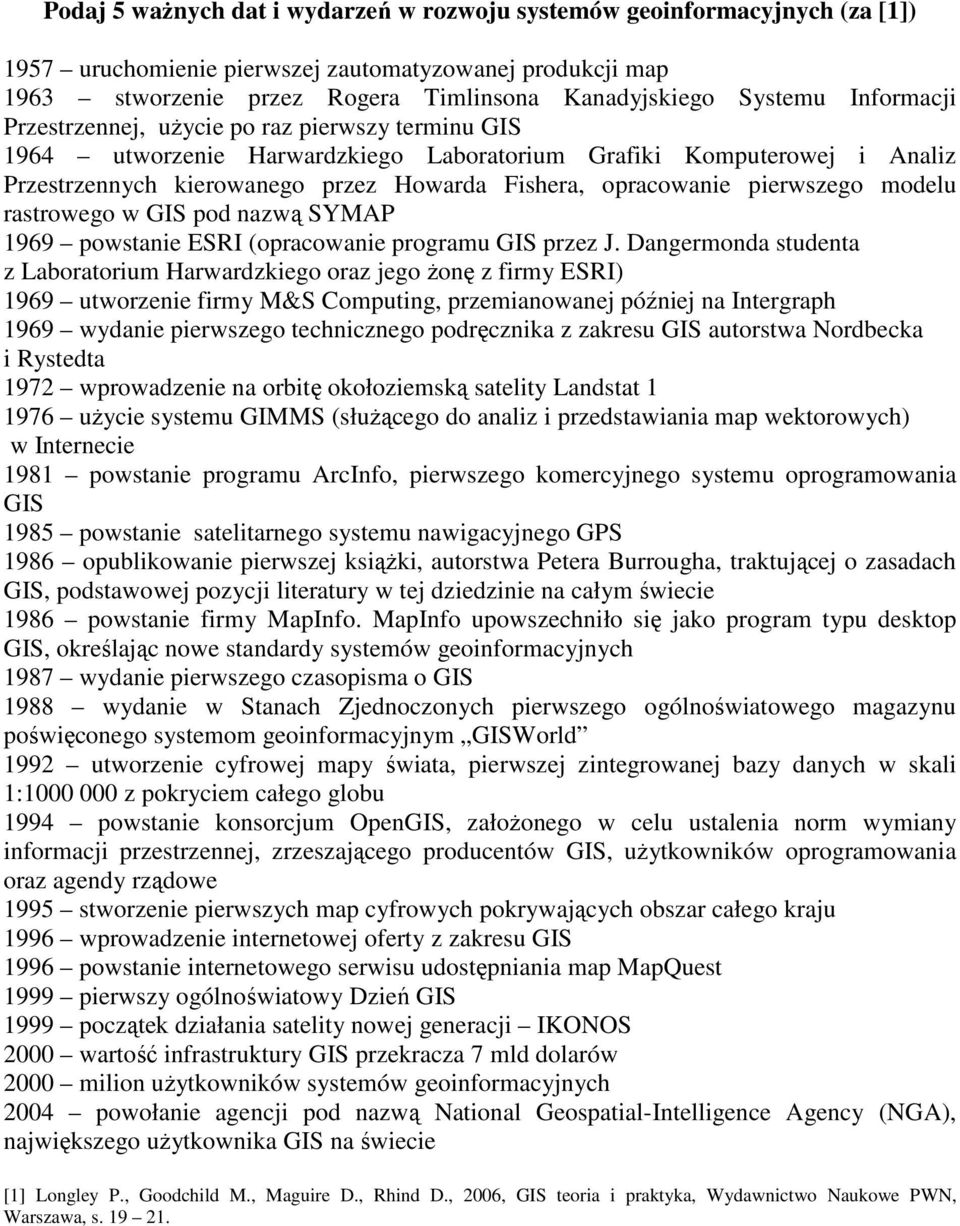 pierwszego modelu rastrowego w GIS pod nazwą SYMAP 1969 powstanie ESRI (opracowanie programu GIS przez J.