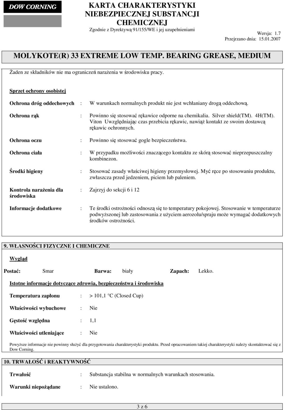 Ochrona oczu : Powinno się stosować gogle bezpieczeństwa. Ochrona ciała : W przypadku możliwości znaczącego kontaktu ze skórą stosować nieprzepuszczalny kombinezon.