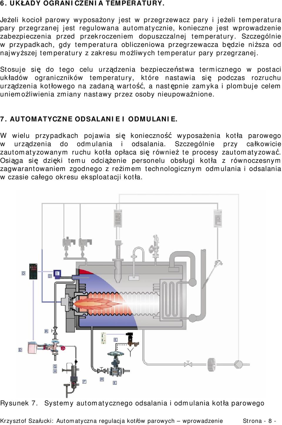 dopuszczalnej temperatury. Szczególnie w przypadkach, gdy temperatura obliczeniowa przegrzewacza b dzie ni sza od najwy szej temperatury z zakresu mo liwych temperatur pary przegrzanej.