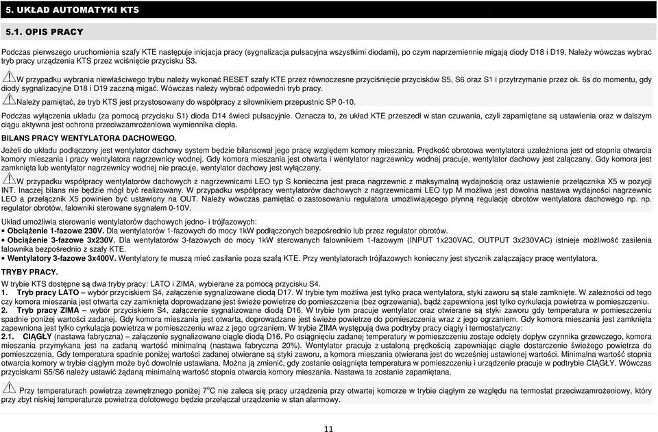 W przypadku wybrania niewłaściwego trybu należy wykonać ć RESET szafy KTE przez równoczesne przyciśnięcie cie przycisków S5, S6 oraz S1 i przytrzymanie przez ok.