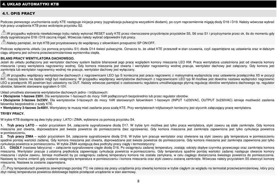 W przypadku wybrania niewłaściwego trybu należy wykonać ć RESET szafy KTE przez równoczesne przyciśnięcie przycisków S5, S6 oraz S1 i przytrzymanie przez ok.