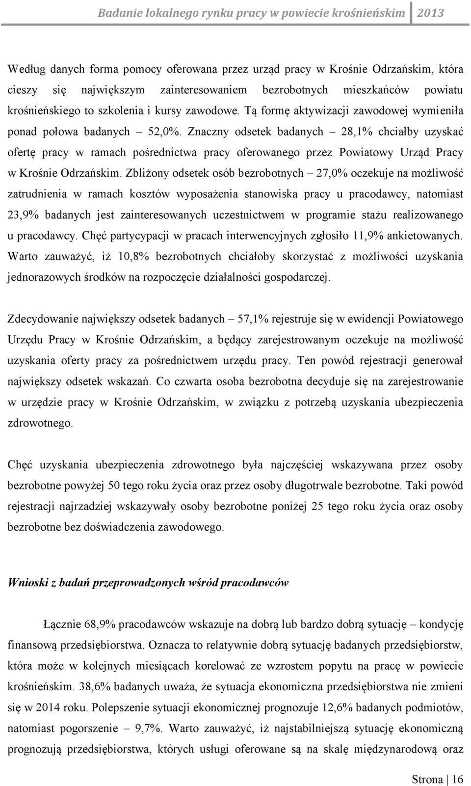 Znaczny odsetek badanych 28,1% chciałby uzyskać ofertę pracy w ramach pośrednictwa pracy oferowanego przez Powiatowy Urząd Pracy w Krośnie Odrzańskim.