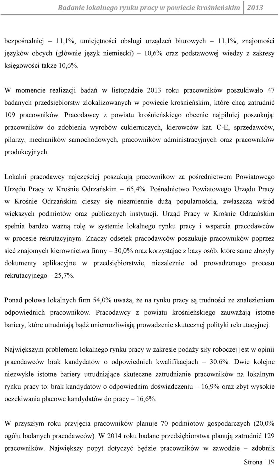 Pracodawcy z powiatu krośnieńskiego obecnie najpilniej poszukują: pracowników do zdobienia wyrobów cukierniczych, kierowców kat.