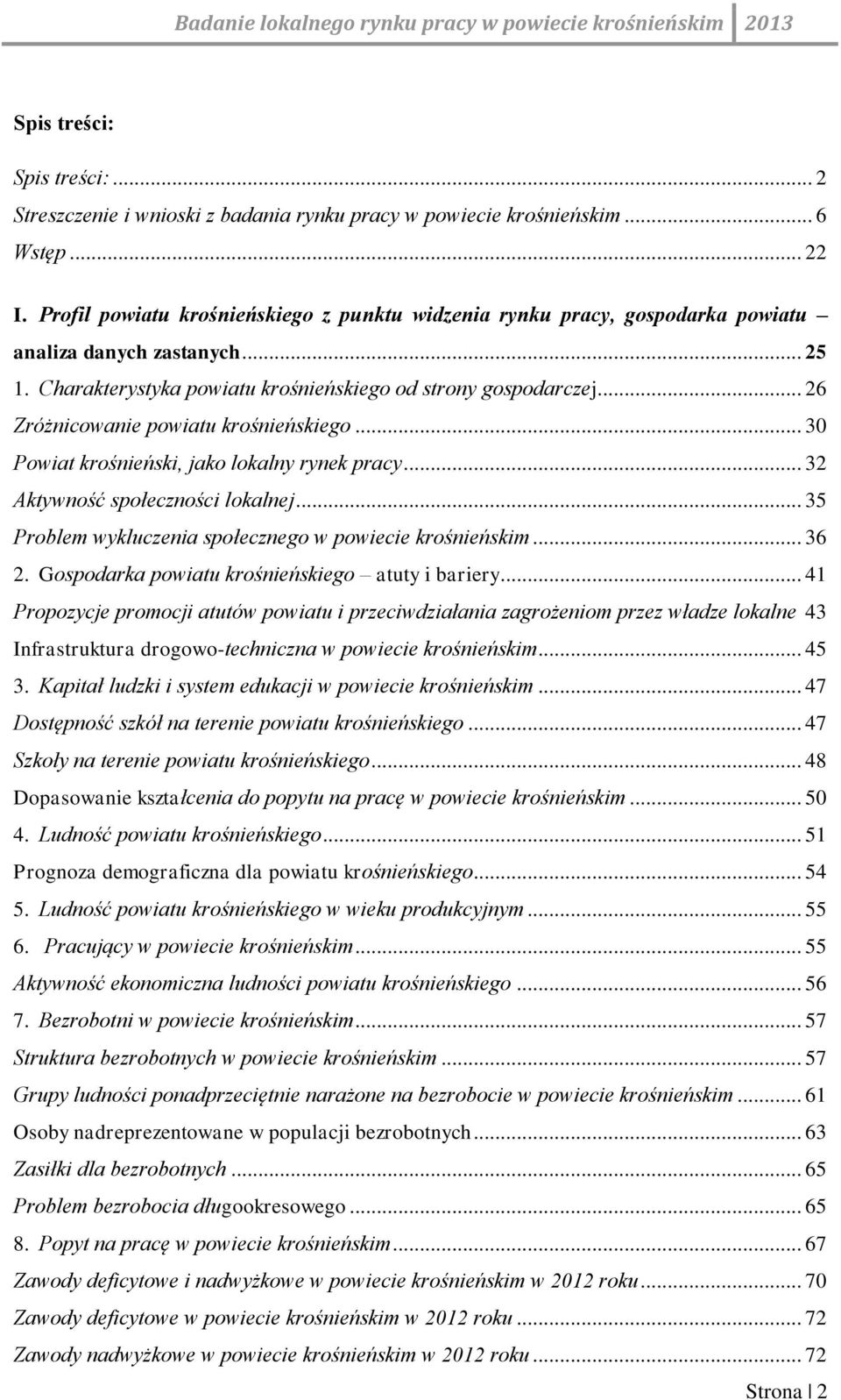 .. 26 Zróżnicowanie powiatu krośnieńskiego... 30 Powiat krośnieński, jako lokalny rynek pracy... 32 Aktywność społeczności lokalnej... 35 Problem wykluczenia społecznego w powiecie krośnieńskim... 36 2.