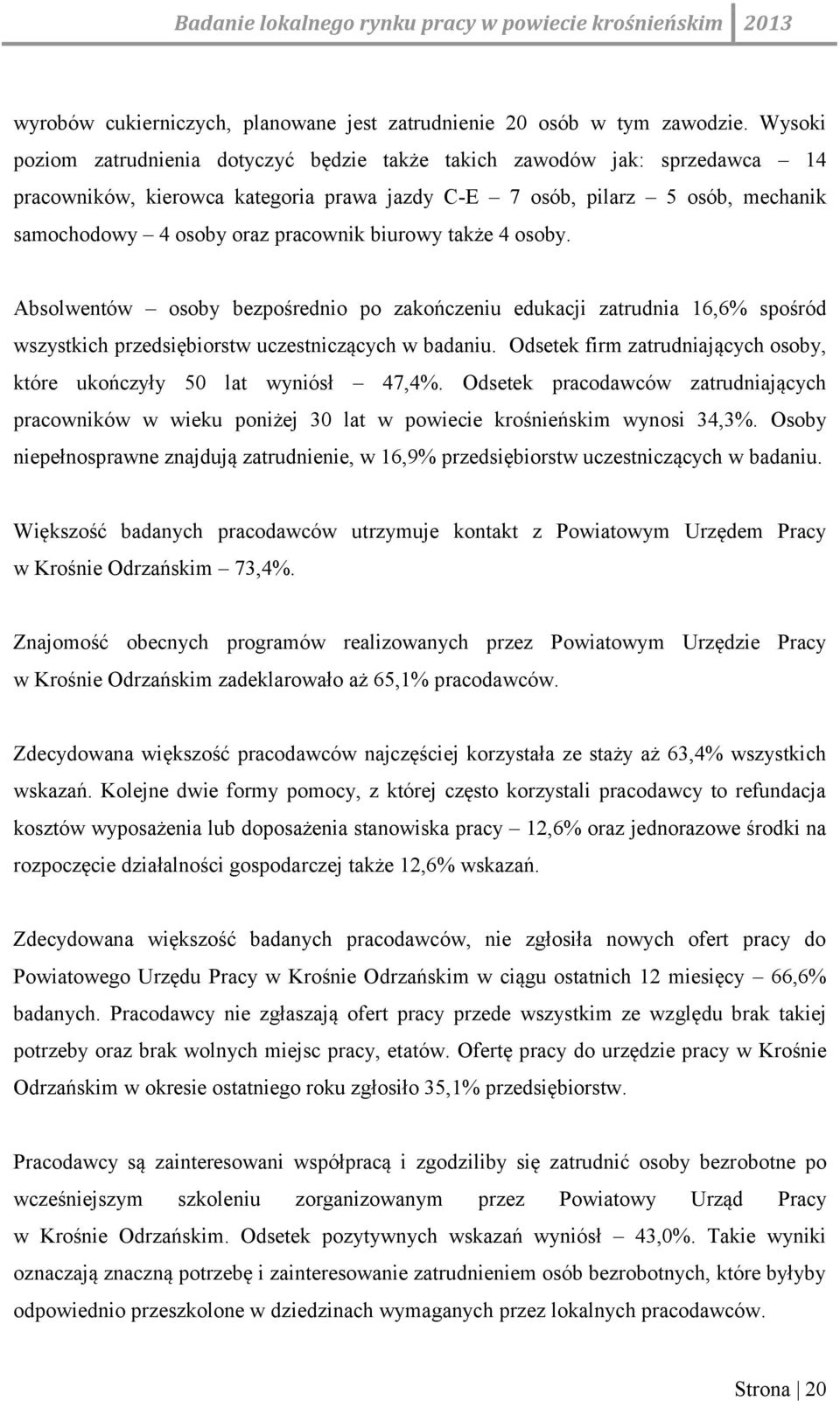 biurowy także 4 osoby. Absolwentów osoby bezpośrednio po zakończeniu edukacji zatrudnia 16,6% spośród wszystkich przedsiębiorstw uczestniczących w badaniu.