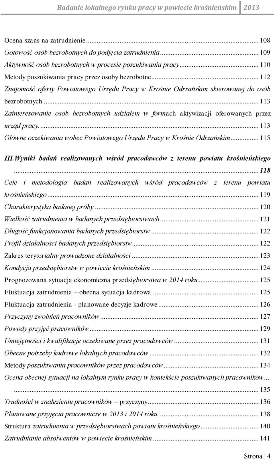 .. 113 Zainteresowanie osób bezrobotnych udziałem w formach aktywizacji oferowanych przez urząd pracy.... 113 Główne oczekiwania wobec Powiatowego Urzędu Pracy w Krośnie Odrzańskim... 115 III.