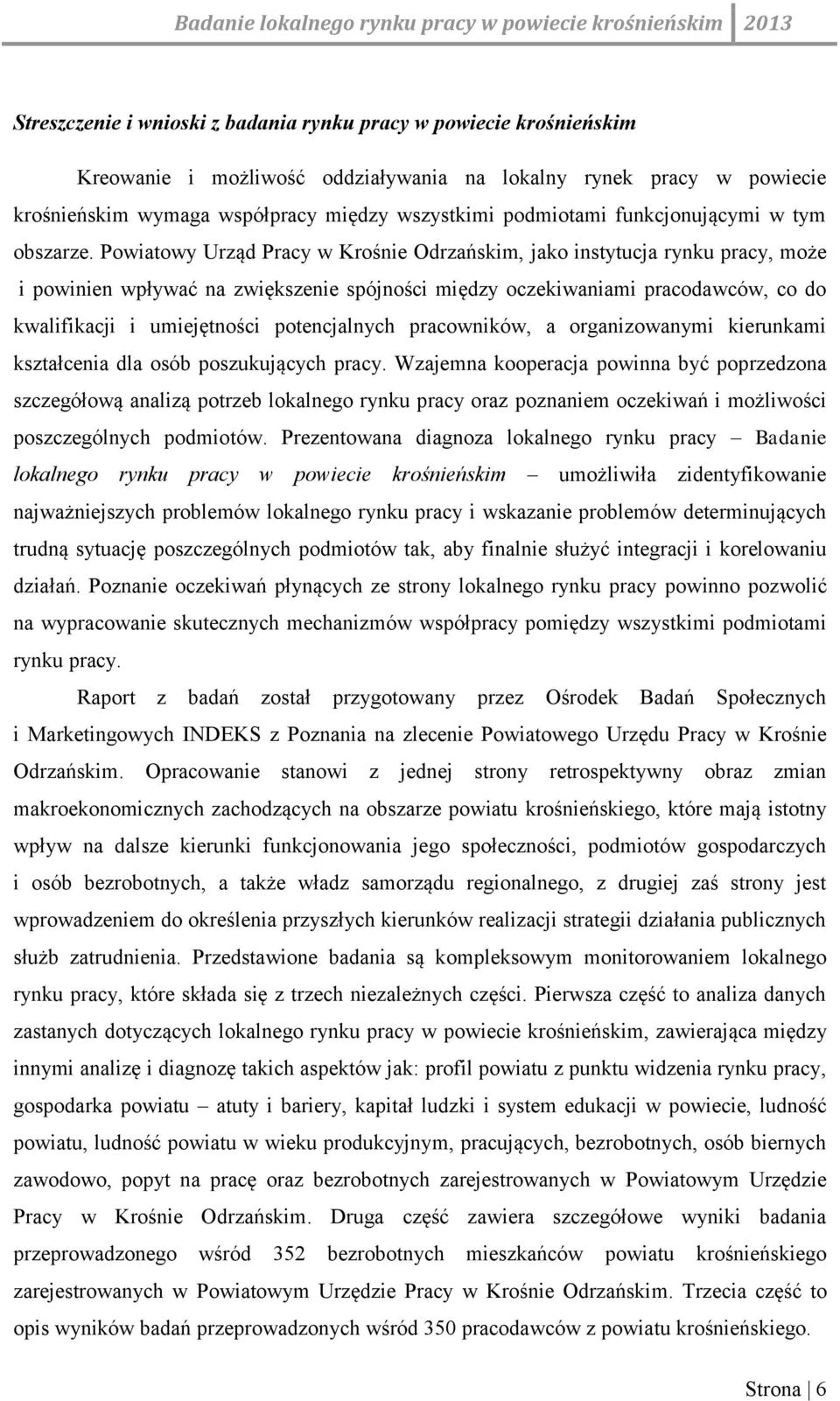 Powiatowy Urząd Pracy w Krośnie Odrzańskim, jako instytucja rynku pracy, może i powinien wpływać na zwiększenie spójności między oczekiwaniami pracodawców, co do kwalifikacji i umiejętności