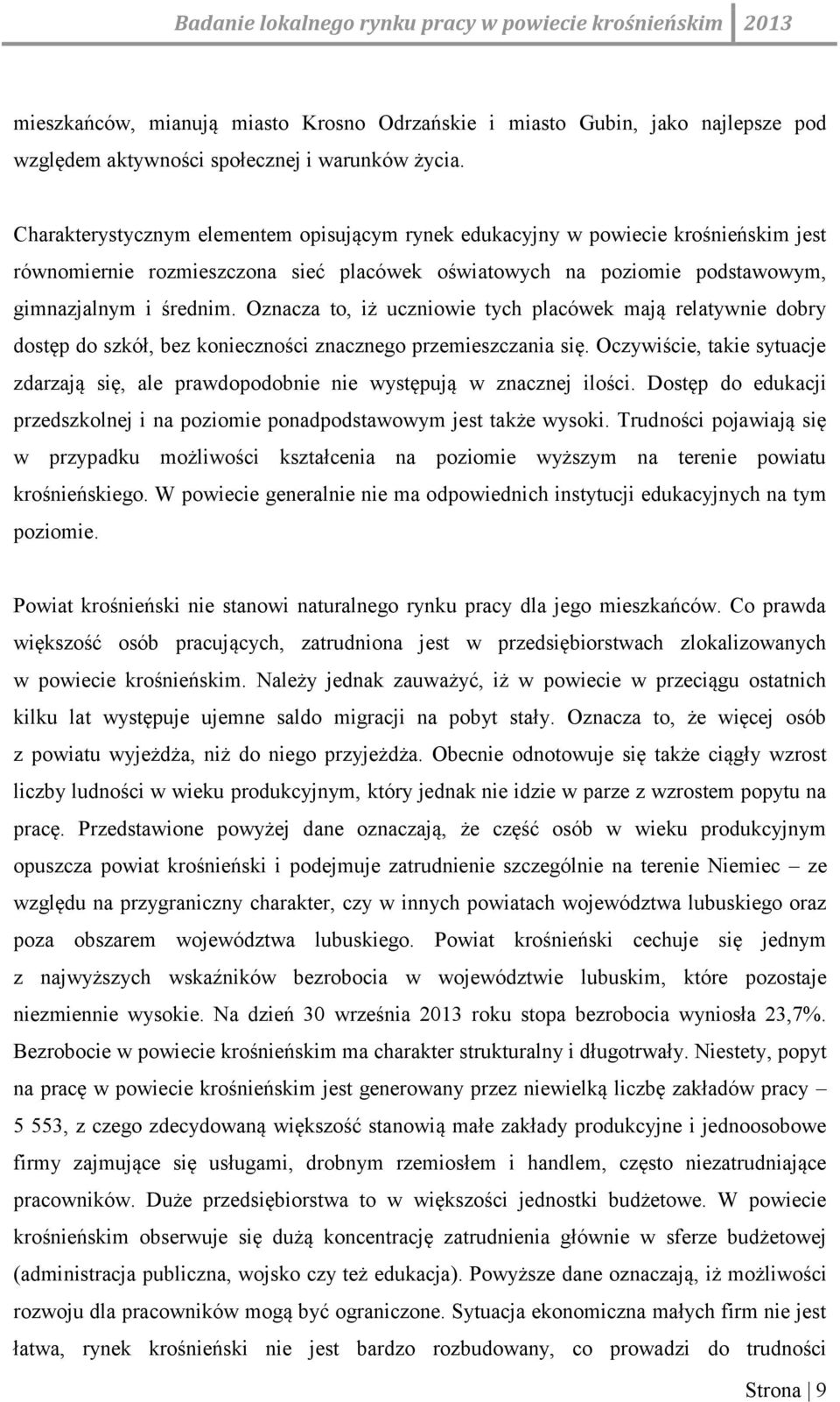 Oznacza to, iż uczniowie tych placówek mają relatywnie dobry dostęp do szkół, bez konieczności znacznego przemieszczania się.