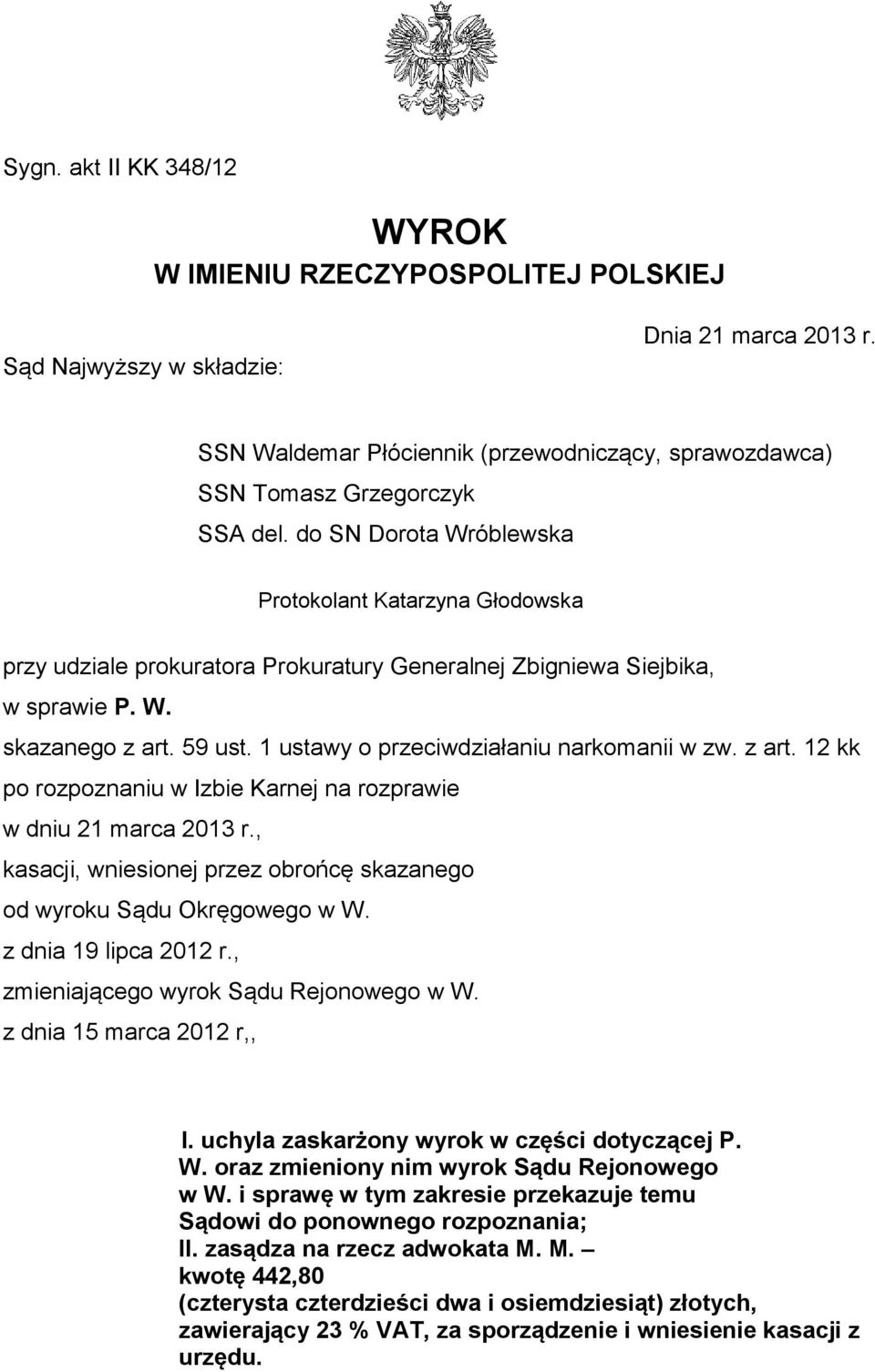 1 ustawy o przeciwdziałaniu narkomanii w zw. z art. 12 kk po rozpoznaniu w Izbie Karnej na rozprawie w dniu 21 marca 2013 r., kasacji, wniesionej przez obrońcę skazanego od wyroku Sądu Okręgowego w W.