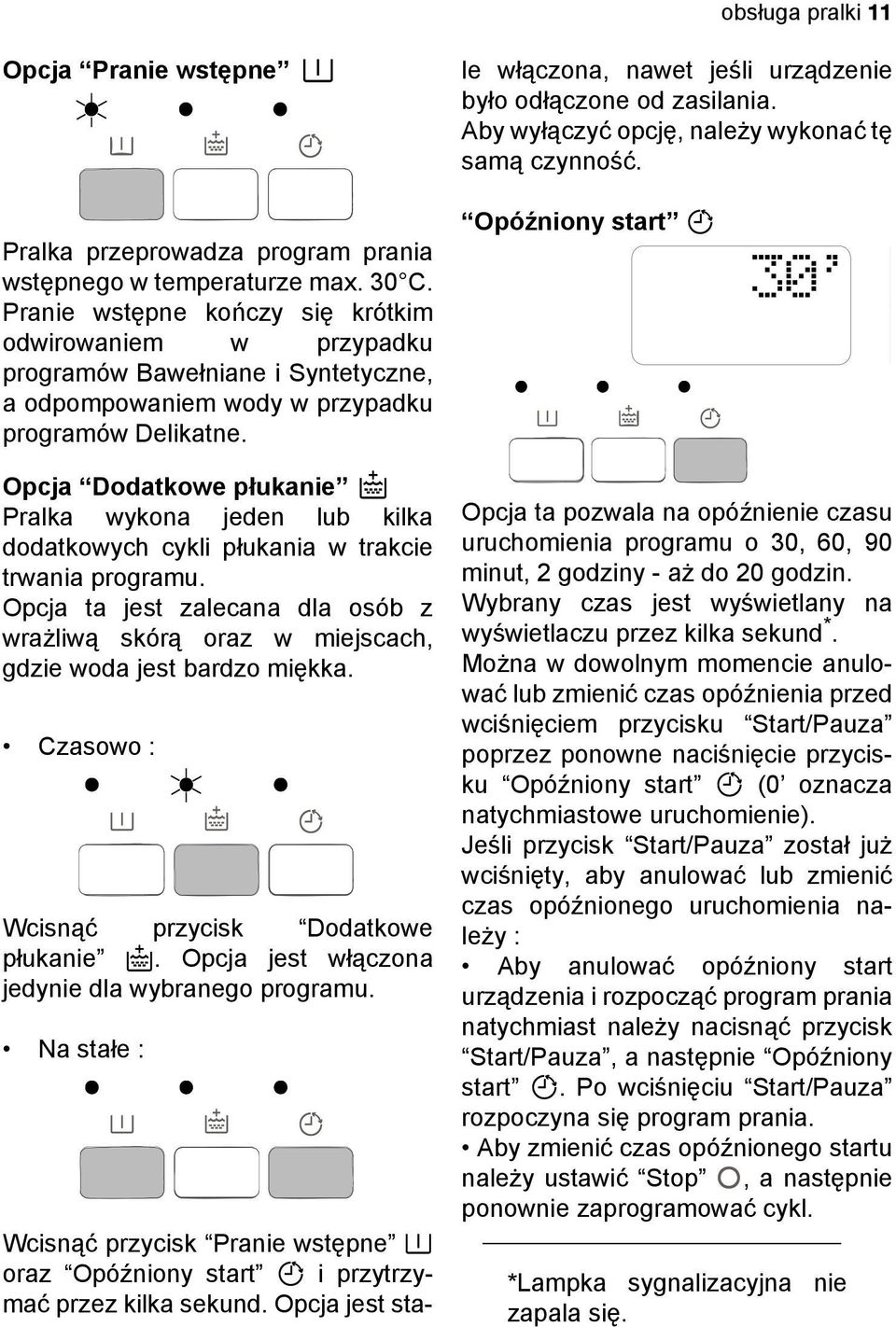 30 C. Pranie wstępne kończy się krótkim odwirowaniem w przypadku programów Bawełniane i Syntetyczne, a odpompowaniem wody w przypadku programów Delikatne.