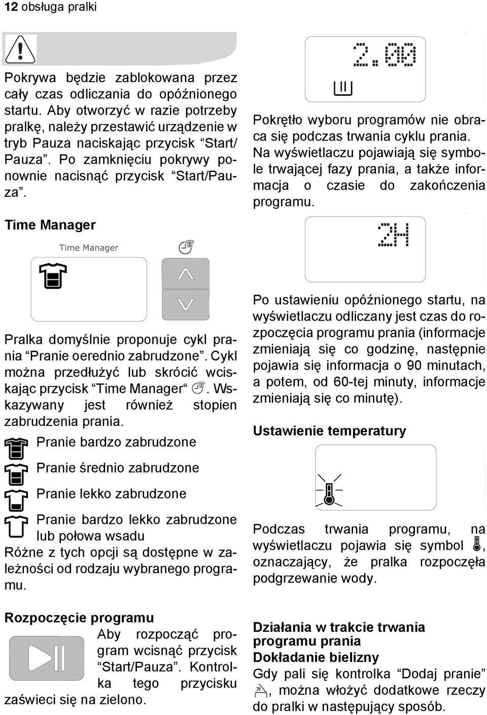 00 Pokrętło wyboru programów nie obraca się podczas trwania cyklu prania. Na wyświetlaczu pojawiają się symbole trwającej fazy prania, a także informacja o czasie do zakończenia programu.