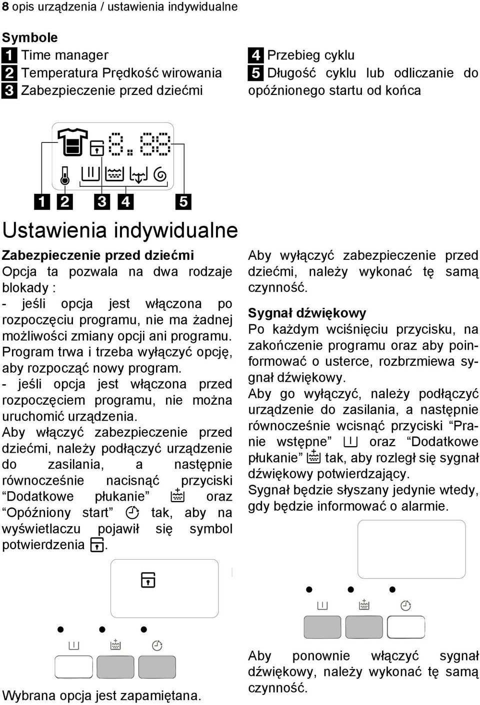 88 1 2 3 4 5 Ustawienia indywidualne Zabezpieczenie przed dziećmi Opcja ta pozwala na dwa rodzaje blokady : - jeśli opcja jest włączona po rozpoczęciu programu, nie ma żadnej możliwości zmiany opcji