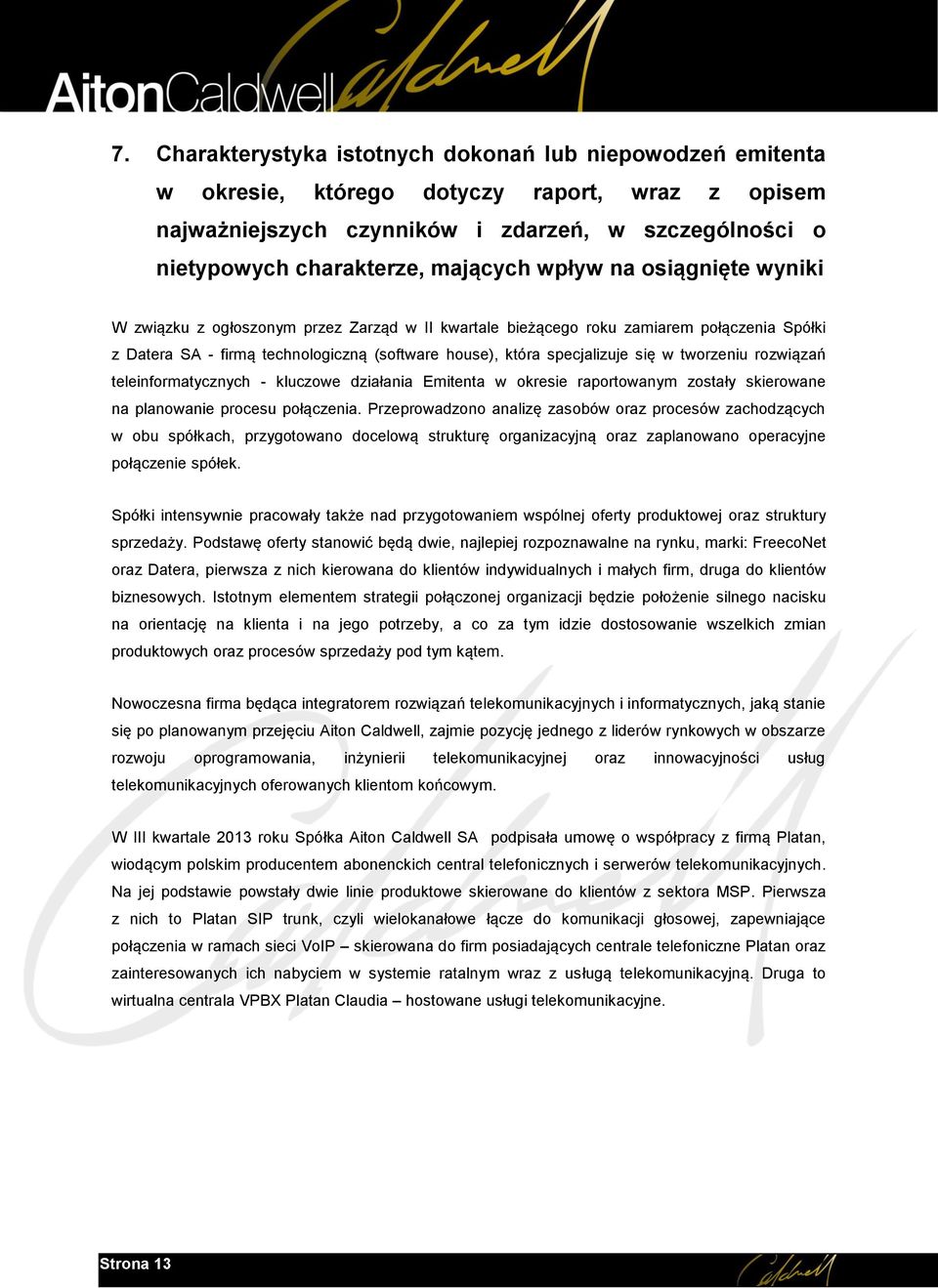 tworzeniu rozwiązań teleinformatycznych - kluczowe działania Emitenta w okresie raportowanym zostały skierowane na planowanie procesu połączenia.