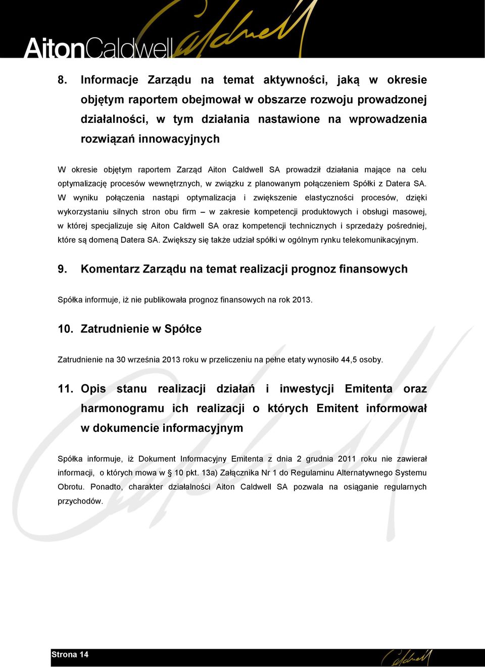 W wyniku połączenia nastąpi optymalizacja i zwiększenie elastyczności procesów, dzięki wykorzystaniu silnych stron obu firm w zakresie kompetencji produktowych i obsługi masowej, w której