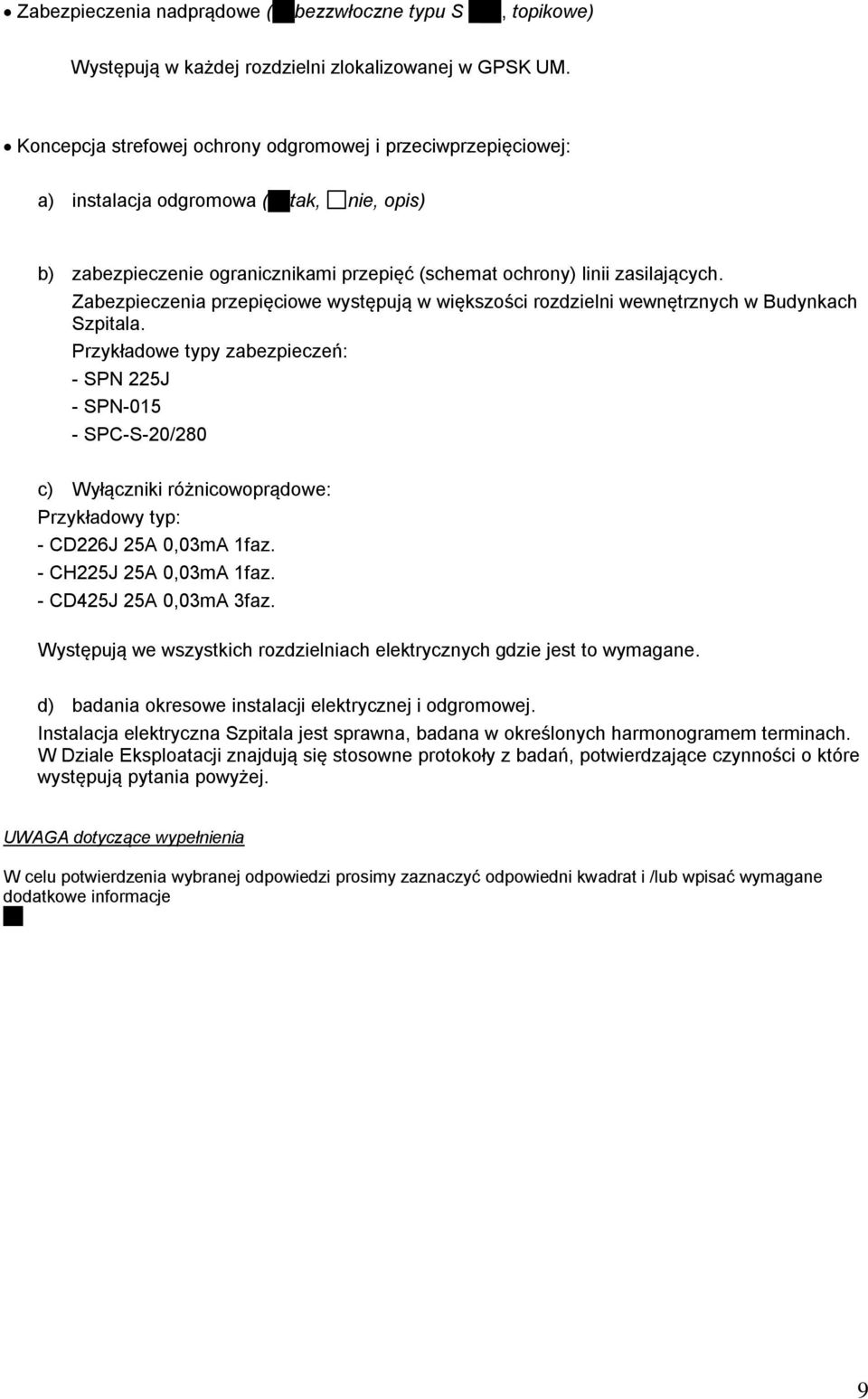 Zabezpieczenia przepięciowe występują w większości rozdzielni wewnętrznych w Budynkach Szpitala.