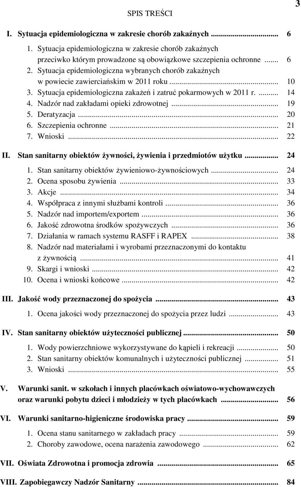 Nadzór nad zakładami opieki zdrowotnej... 19 5. Deratyzacja... 20 6. Szczepienia ochronne... 21 7. Wnioski... 22 II. Stan sanitarny obiektów żywności, żywienia i przedmiotów użytku... 24 1.