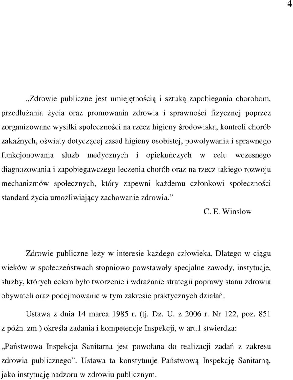 zapobiegawczego leczenia chorób oraz na rzecz takiego rozwoju mechanizmów społecznych, który zapewni każdemu członkowi społeczności standard życia umożliwiający zachowanie zdrowia. C. E.