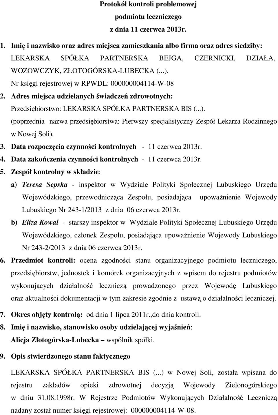 Nr księgi rejestrowej w RPWDL: 000000004114-W-08 2. Adres miejsca udzielanych świadczeń zdrowotnych: Przedsiębiorstwo: LEKARSKA SPÓŁKA PARTNERSKA BIS (...).