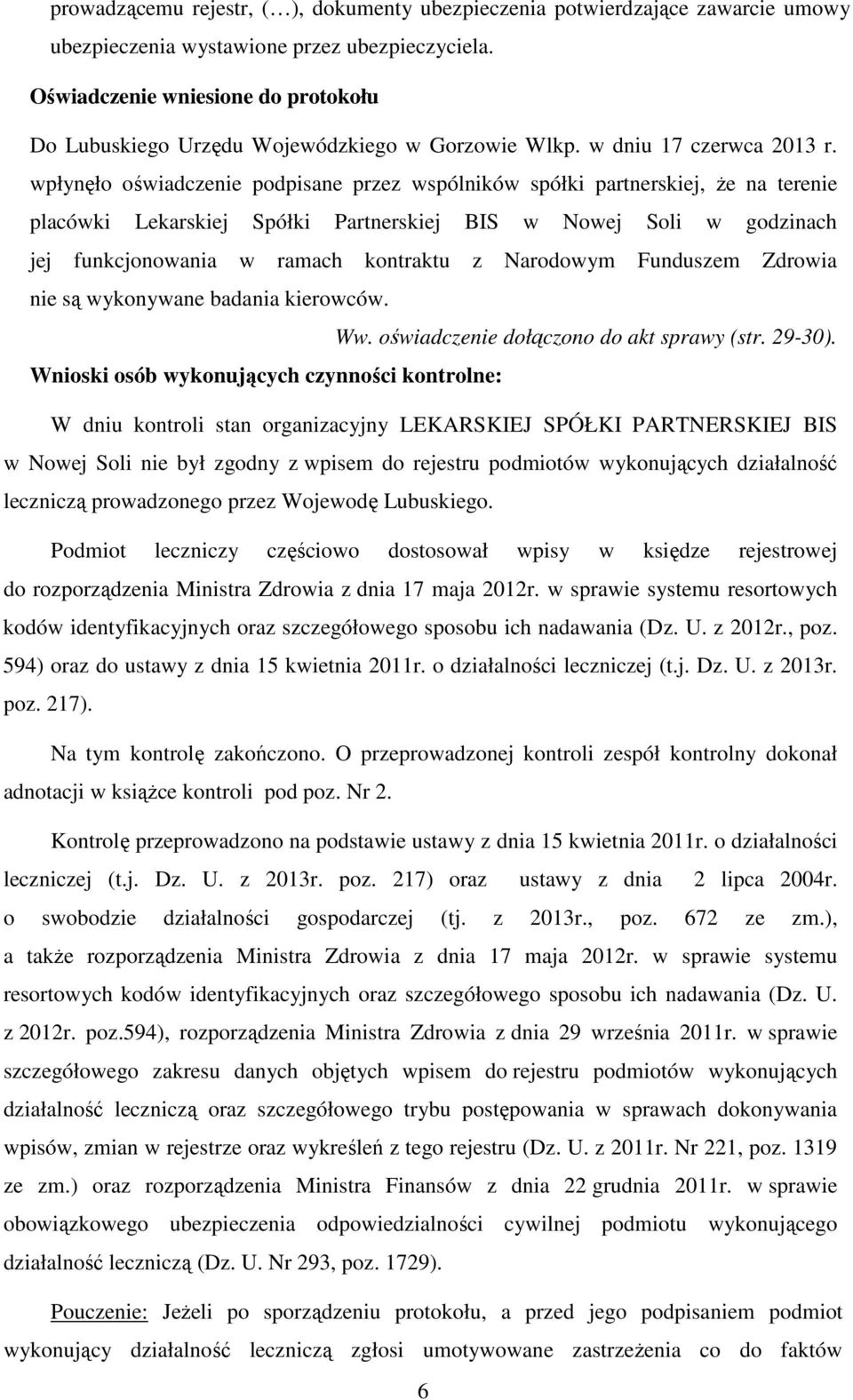 wpłynęło oświadczenie podpisane przez wspólników spółki partnerskiej, że na terenie placówki Lekarskiej Spółki Partnerskiej BIS w Nowej Soli w godzinach jej funkcjonowania w ramach kontraktu z