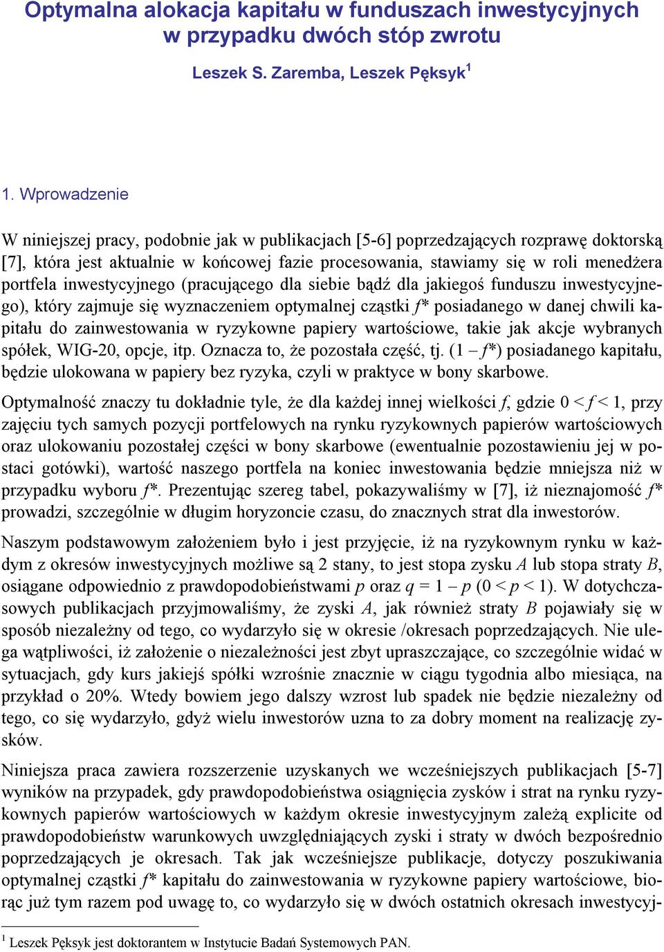 danej chwili apiału do zainweowania w yzyowne papiey waościowe aie ja acje wybanych półe WIG-0 opcje ip Oznacza o że pozoała część j f* poiadanego apiału będzie uloowana w papiey bez yzya czyli w