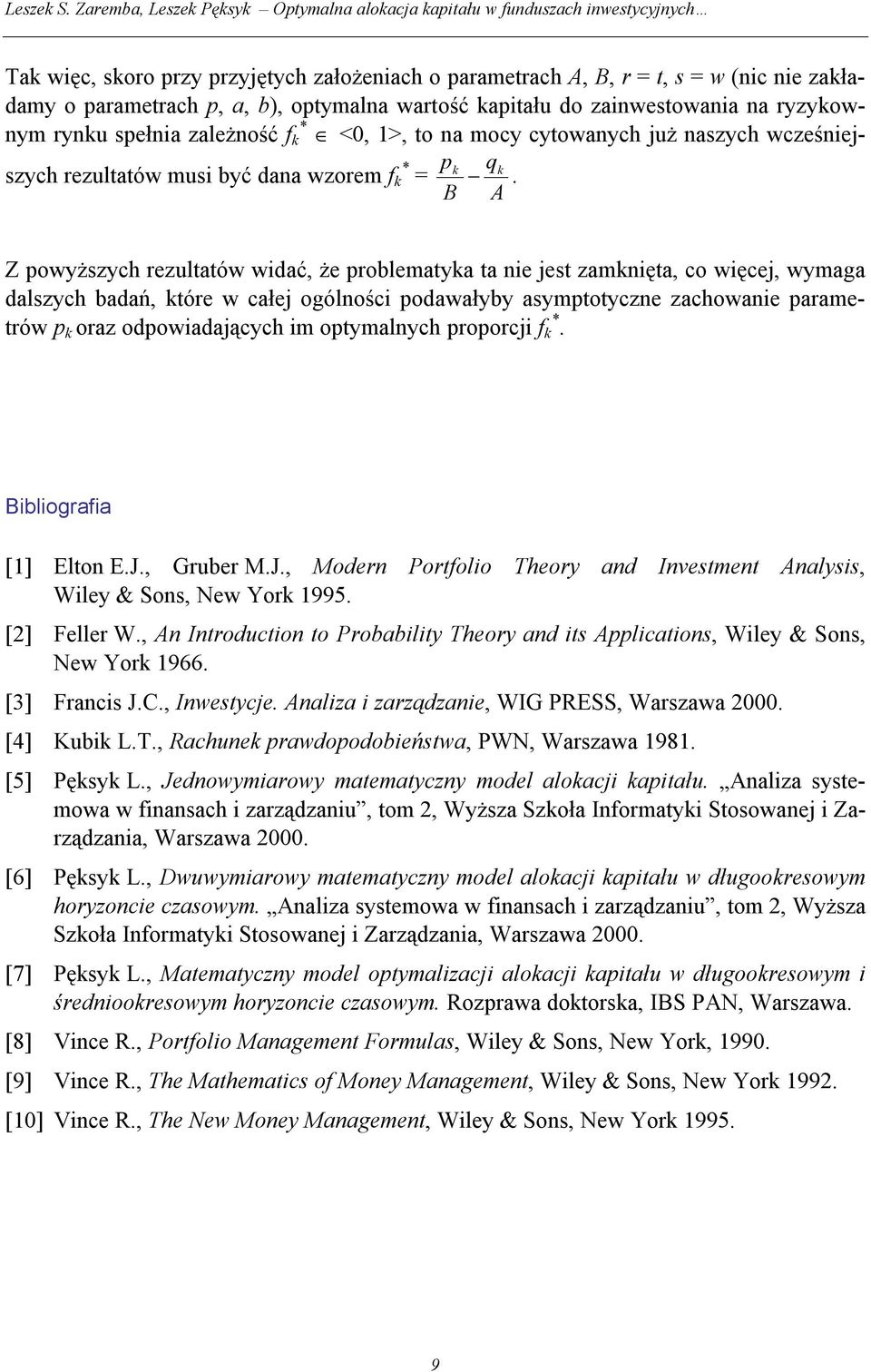 badań óe w całej ogólności podawałyby aympoyczne zachowanie paameów p oaz odpowiadających im opymalnych popocji f * ibliogafia [] Elon EJ Gube MJ Moden Pofolio Theoy and Invemen nalyi Wiley & Son ew