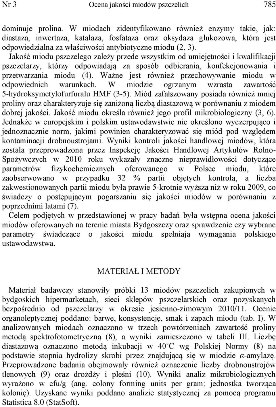 Jakość miodu pszczelego zależy przede wszystkim od umiejętności i kwalifikacji pszczelarzy, którzy odpowiadają za sposób odbierania, konfekcjonowania i przetwarzania miodu (4).