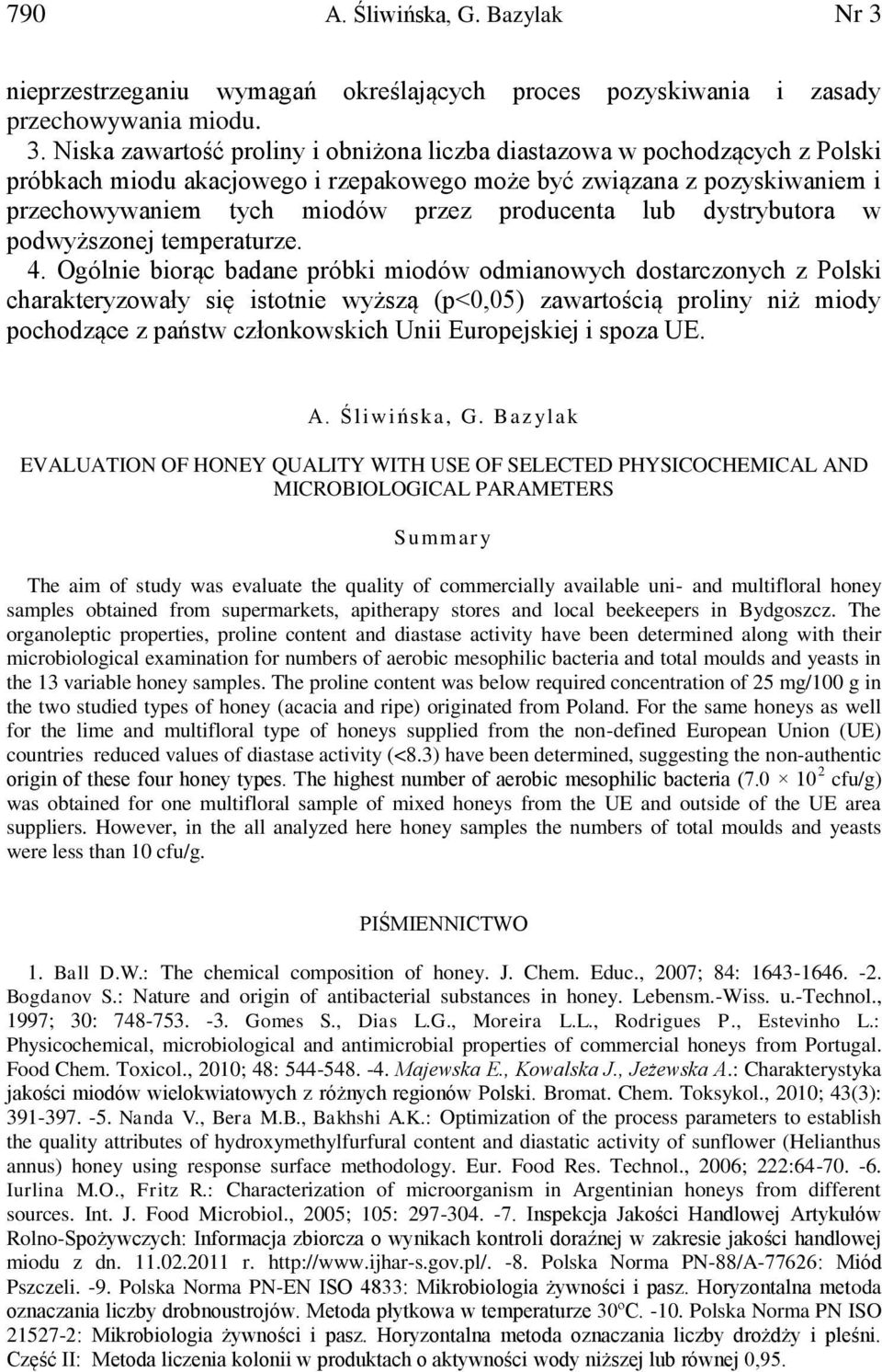 Niska zawartość proliny i obniżona liczba diastazowa w pochodzących z Polski próbkach miodu akacjowego i rzepakowego może być związana z pozyskiwaniem i przechowywaniem tych miodów przez producenta