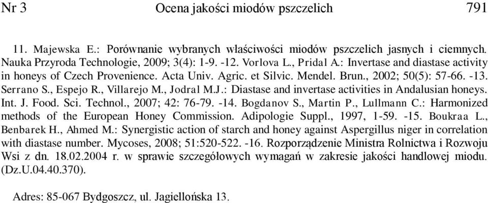 dral M.J.: Diastase and invertase activities in Andalusian honeys. Int. J. Food. Sci. Technol., 2007; 42: 76-79. -14. Bogdanov S., Martin P., Lullmann C.