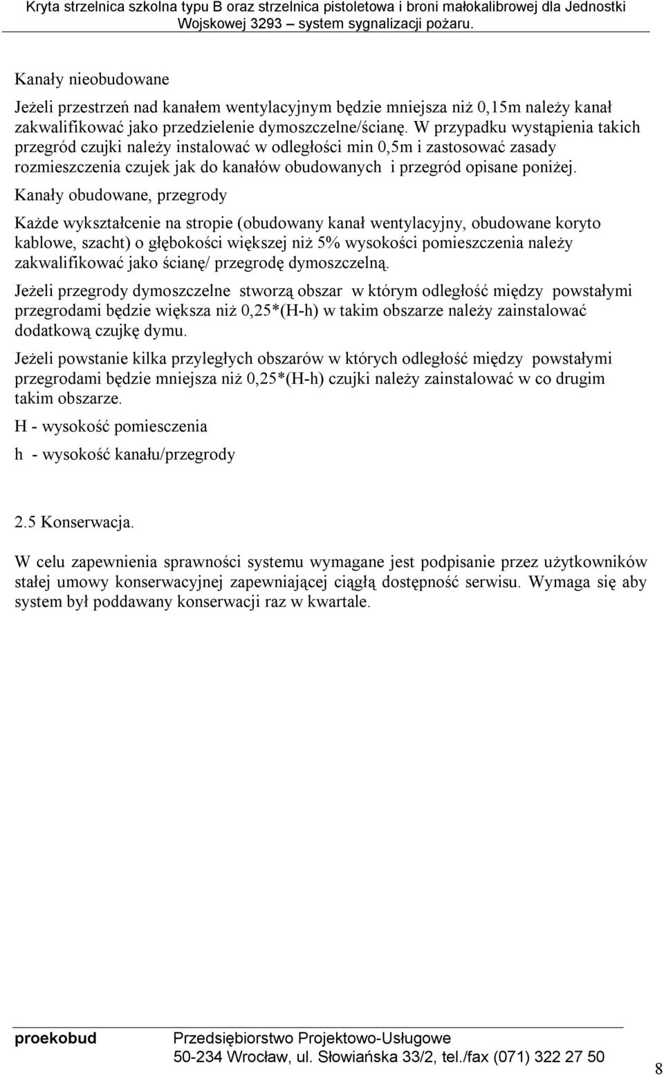 Kanały obudowane, przegrody Każde wykształcenie na stropie (obudowany kanał wentylacyjny, obudowane koryto kablowe, szacht) o głębokości większej niż 5% wysokości pomieszczenia należy zakwalifikować