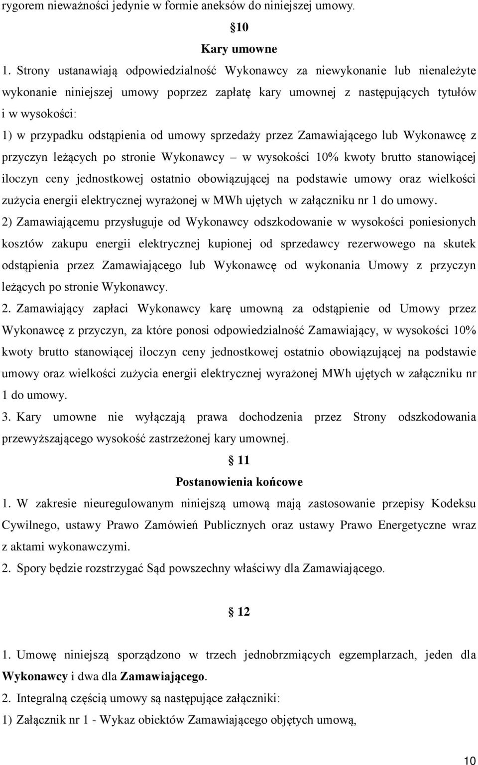 od umowy sprzedaży przez Zamawiającego lub Wykonawcę z przyczyn leżących po stronie Wykonawcy w wysokości 10% kwoty brutto stanowiącej iloczyn ceny jednostkowej ostatnio obowiązującej na podstawie