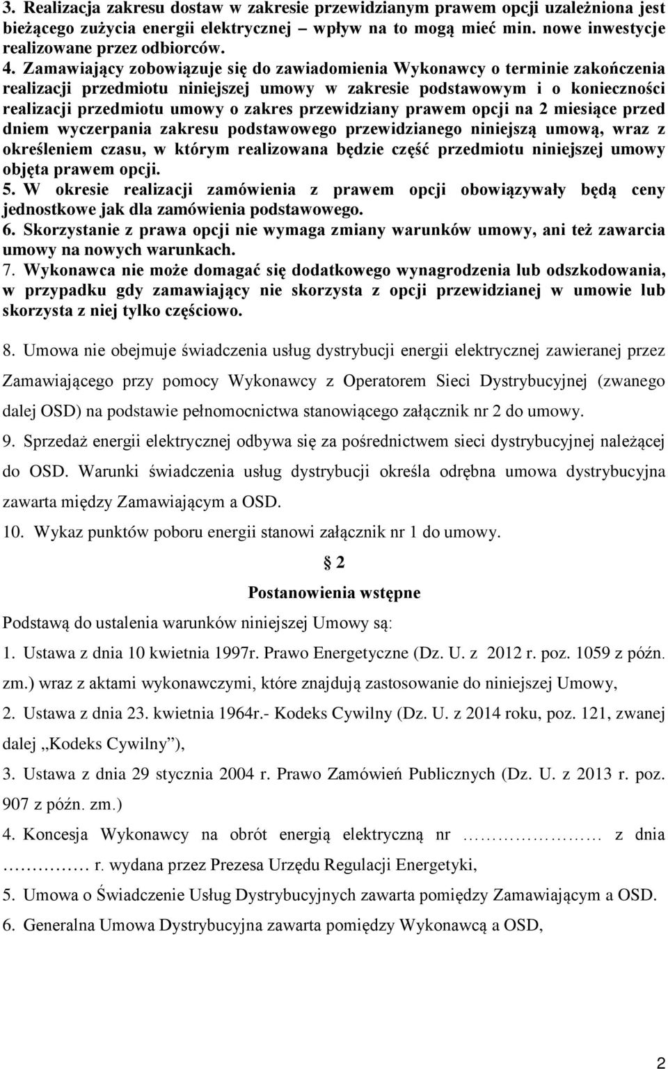 przewidziany prawem opcji na 2 miesiące przed dniem wyczerpania zakresu podstawowego przewidzianego niniejszą umową, wraz z określeniem czasu, w którym realizowana będzie część przedmiotu niniejszej