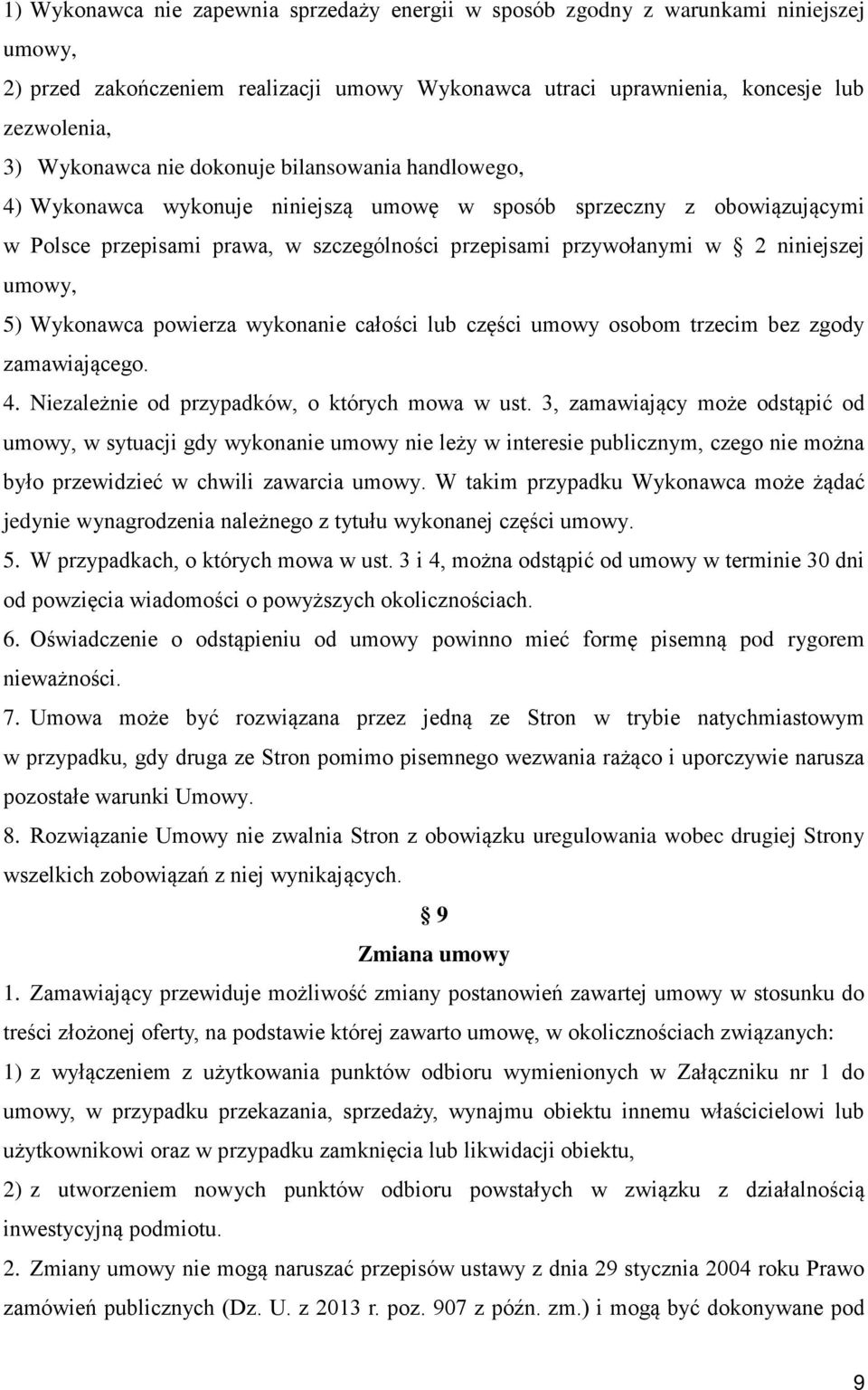 umowy, 5) Wykonawca powierza wykonanie całości lub części umowy osobom trzecim bez zgody zamawiającego. 4. Niezależnie od przypadków, o których mowa w ust.