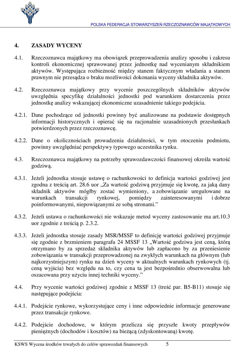 Rzeczoznawca majątkowy przy wycenie poszczególnych składników aktywów uwzględnia specyfikę działalności jednostki pod warunkiem dostarczenia przez jednostkę analizy wskazującej ekonomiczne