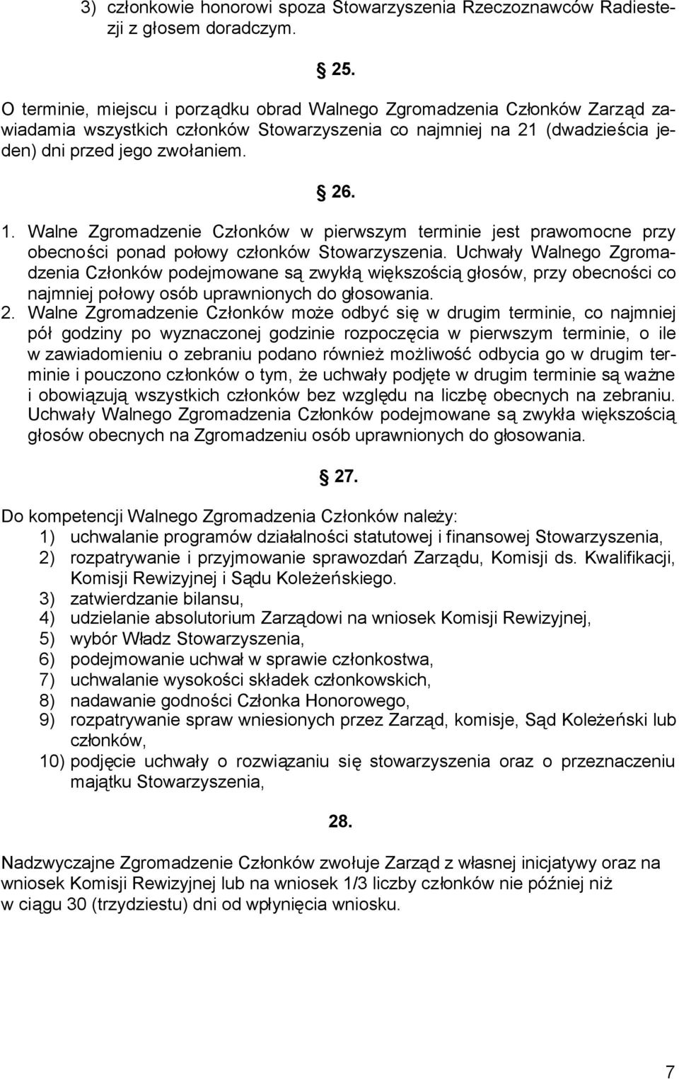 Walne Zgromadzenie Członków w pierwszym terminie jest prawomocne przy obecności ponad połowy członków Stowarzyszenia.