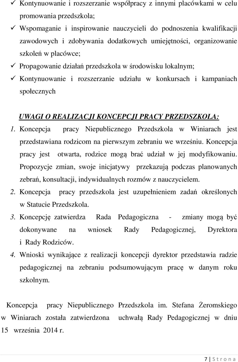 KONCEPCJI PRACY PRZEDSZKOLA: 1. Koncepcja pracy Niepublicznego Przedszkola w Winiarach jest przedstawiana rodzicom na pierwszym zebraniu we wrześniu.