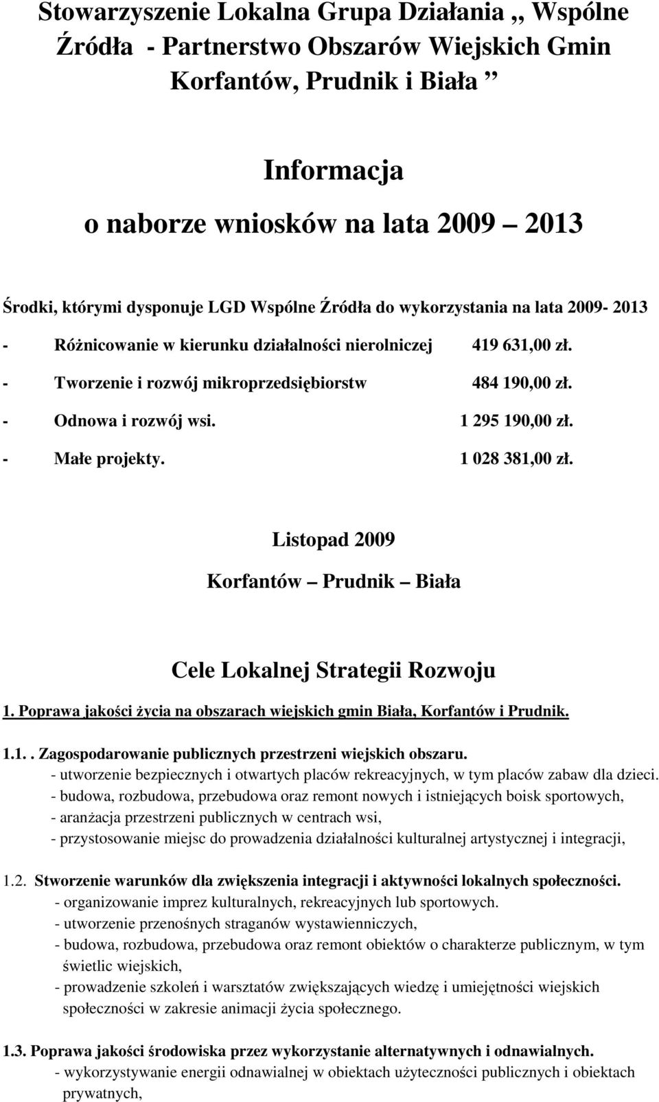 1 295 190,00 zł. - Małe projekty. 1 028 381,00 zł. Listopad 2009 Korfantów Prudnik Biała Cele Lokalnej Strategii Rozwoju 1.